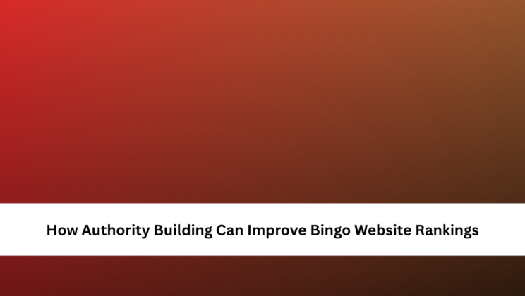 How Authority Building Can Improve Bingo Website Rankings